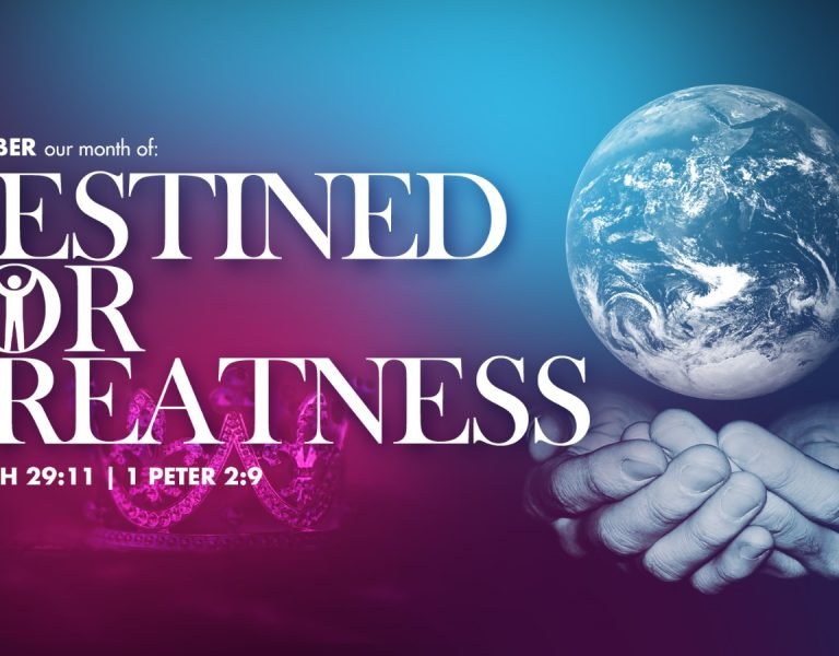 OUR MONTH OF DESTINED FOR GREATNESS(1 PET 2:9, JER 29:11)